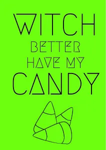 Witch Better Have my Candy