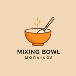 Mixing Bowl Mornings