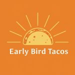 Early Bird Tacos