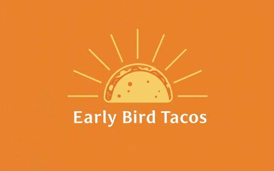 Early Bird Tacos Early Bird Tacos